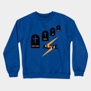 Cemeteries make me feel alive (yellow) Crewneck Sweatshirt